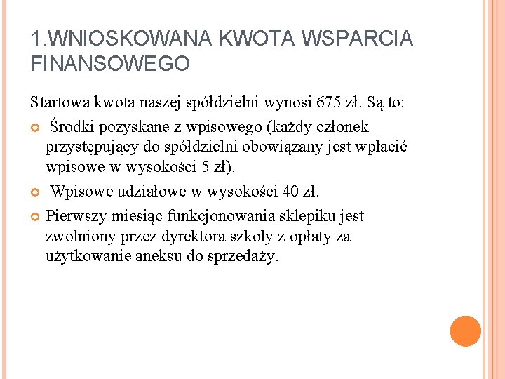 1. WNIOSKOWANA KWOTA WSPARCIA FINANSOWEGO Startowa kwota naszej spółdzielni wynosi 675 zł. Są to: