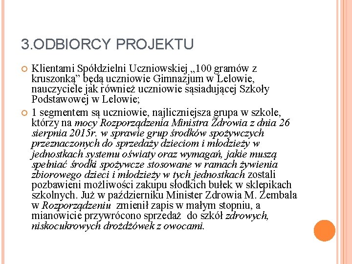 3. ODBIORCY PROJEKTU Klientami Spółdzielni Uczniowskiej „ 100 gramów z kruszonką” będą uczniowie Gimnazjum