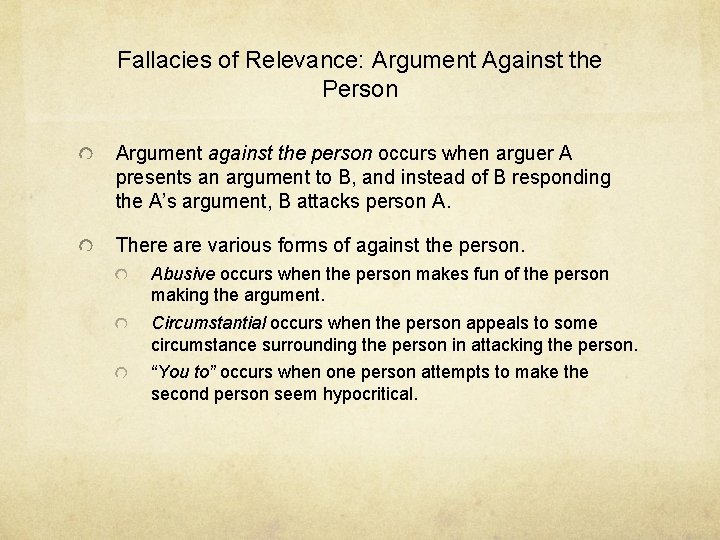 Fallacies of Relevance: Argument Against the Person Argument against the person occurs when arguer