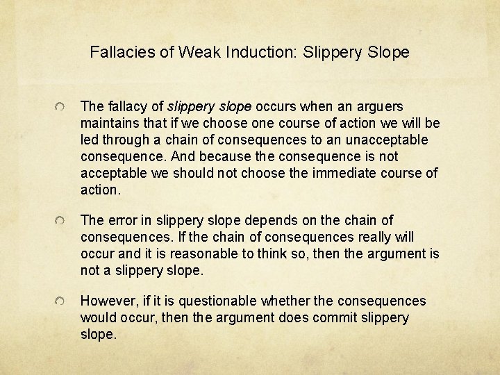 Fallacies of Weak Induction: Slippery Slope The fallacy of slippery slope occurs when an