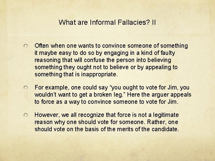 What are Informal Fallacies? II Often when one wants to convince someone of something