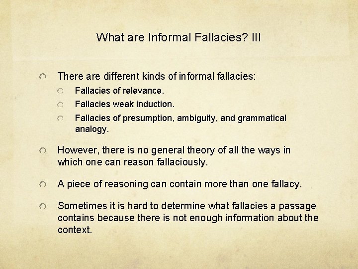 What are Informal Fallacies? III There are different kinds of informal fallacies: Fallacies of