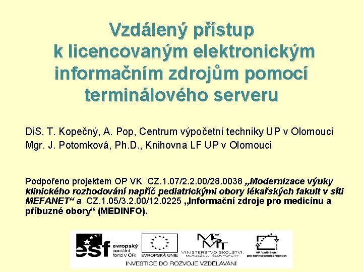 Vzdálený přístup k licencovaným elektronickým informačním zdrojům pomocí terminálového serveru Di. S. T. Kopečný,