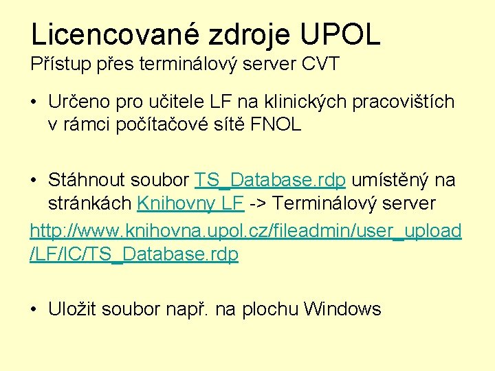 Licencované zdroje UPOL Přístup přes terminálový server CVT • Určeno pro učitele LF na