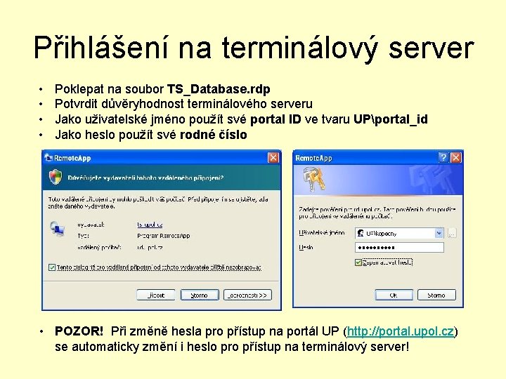 Přihlášení na terminálový server • • Poklepat na soubor TS_Database. rdp Potvrdit důvěryhodnost terminálového