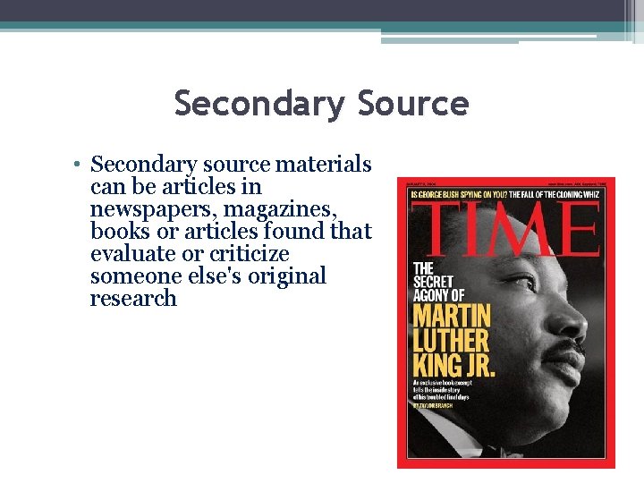 Secondary Source • Secondary source materials can be articles in newspapers, magazines, books or