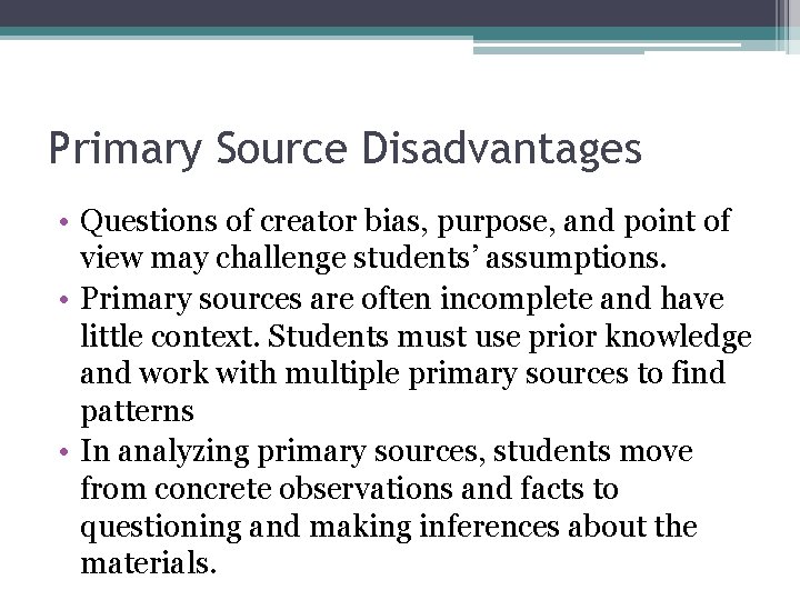 Primary Source Disadvantages • Questions of creator bias, purpose, and point of view may