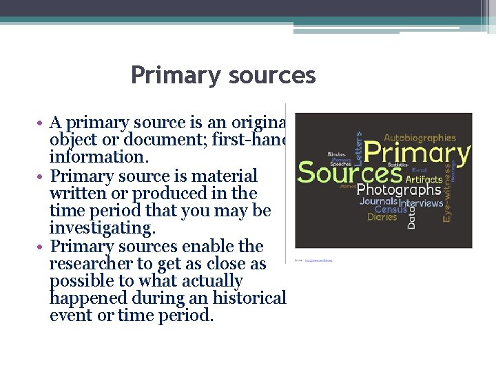 Primary sources • A primary source is an original object or document; first-hand information.
