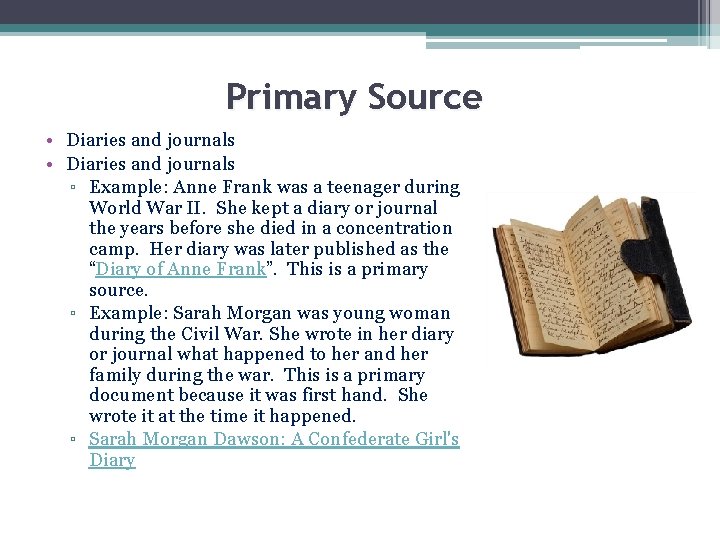 Primary Source • Diaries and journals ▫ Example: Anne Frank was a teenager during