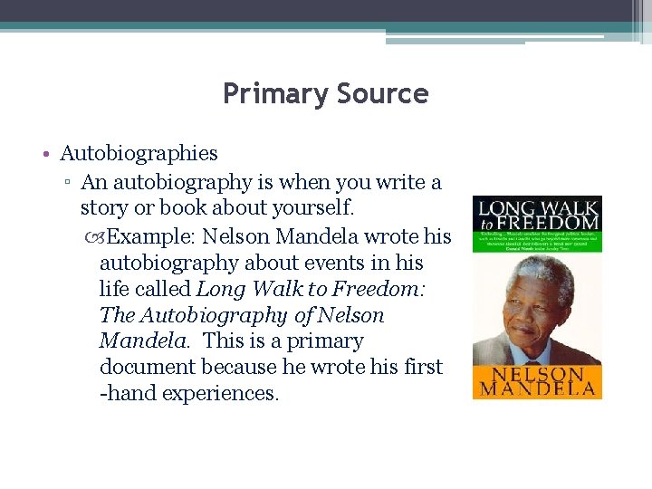 Primary Source • Autobiographies ▫ An autobiography is when you write a story or