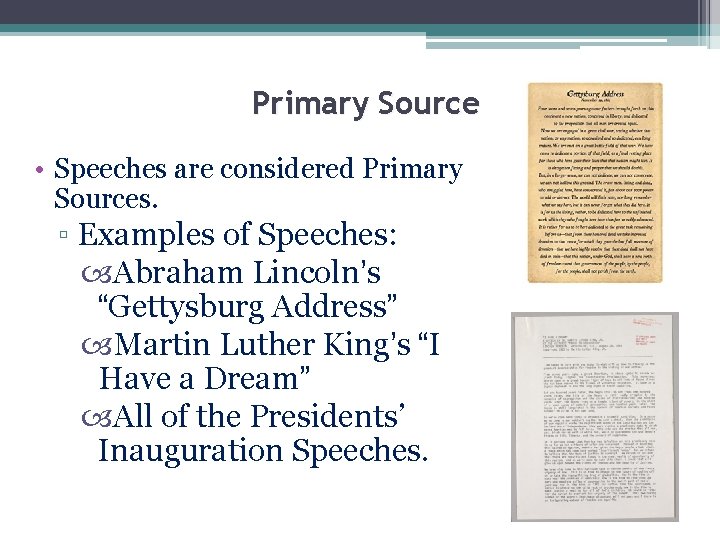 Primary Source • Speeches are considered Primary Sources. ▫ Examples of Speeches: Abraham Lincoln’s