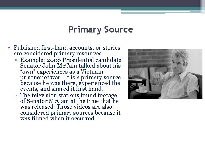 Primary Source • Published first-hand accounts, or stories are considered primary resources. ▫ Example: