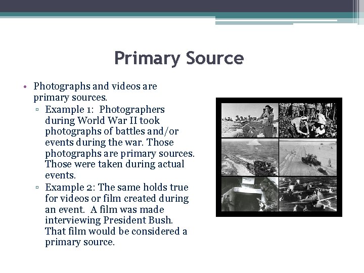 Primary Source • Photographs and videos are primary sources. ▫ Example 1: Photographers during