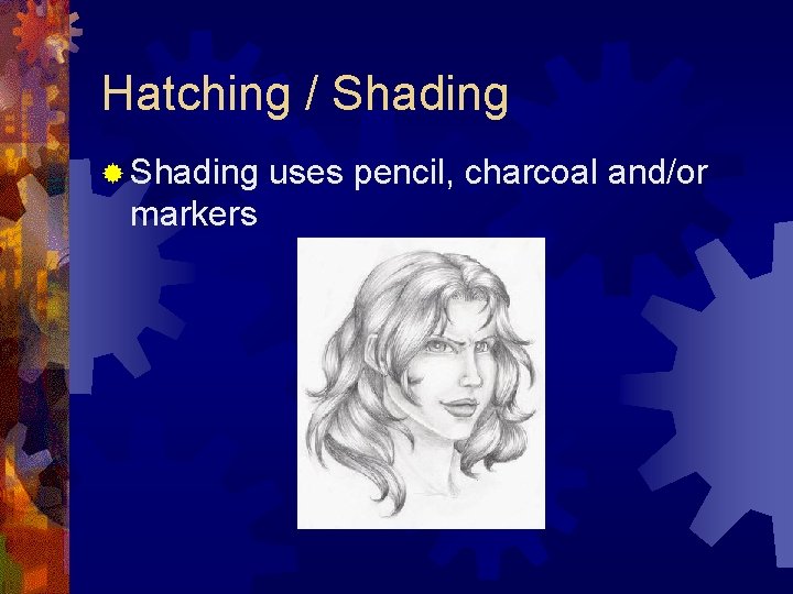 Hatching / Shading ® Shading markers uses pencil, charcoal and/or 