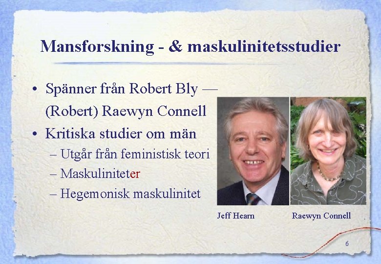 Mansforskning - & maskulinitetsstudier • Spänner från Robert Bly — (Robert) Raewyn Connell •