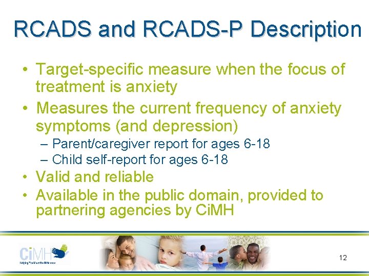 RCADS and RCADS-P Description Descripti • Target-specific measure when the focus of treatment is