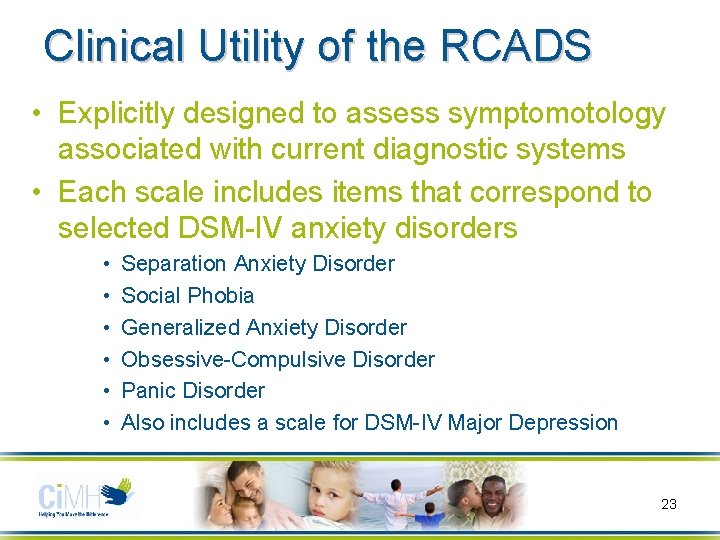 Clinical Utility of the RCADS • Explicitly designed to assess symptomotology associated with current