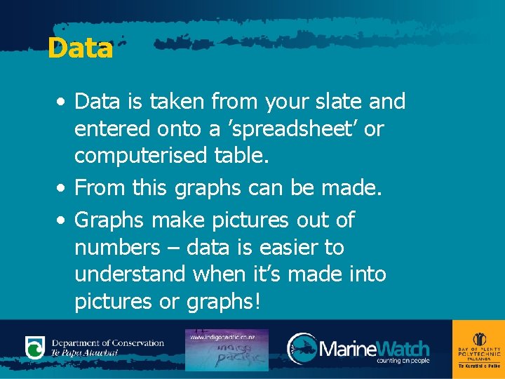 Data • Data is taken from your slate and entered onto a ’spreadsheet’ or