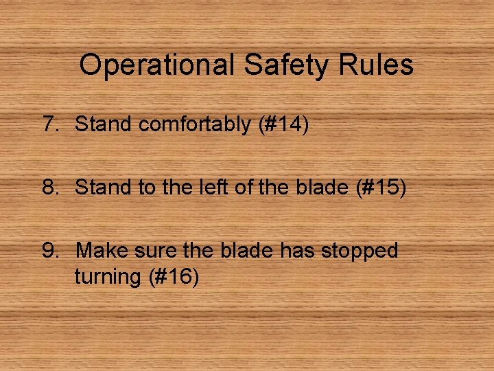 Operational Safety Rules 7. Stand comfortably (#14) 8. Stand to the left of the