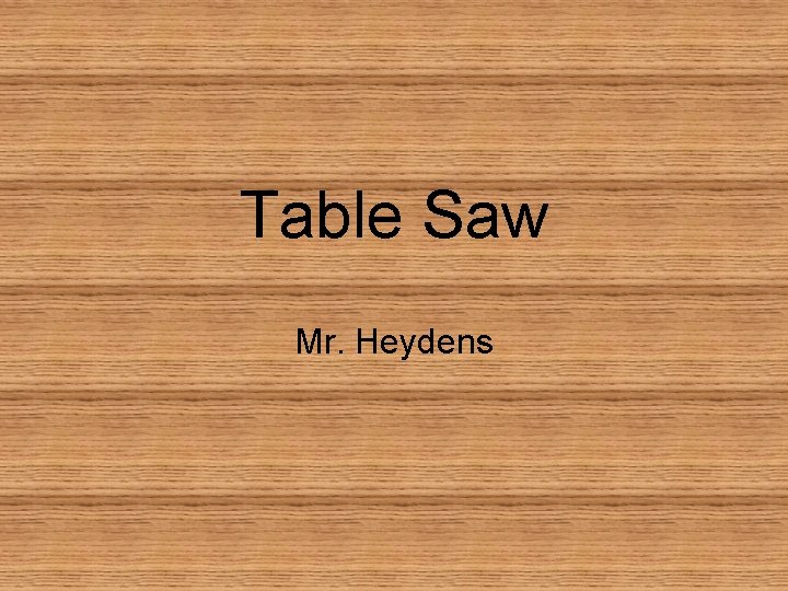 Table Saw Mr. Heydens 