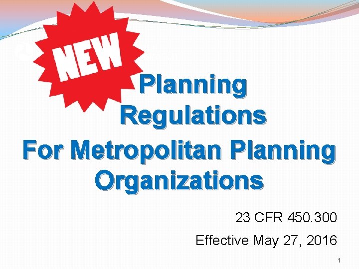 Planning Regulations For Metropolitan Planning Organizations 23 CFR 450. 300 Effective May 27, 2016
