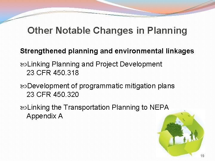 Other Notable Changes in Planning Strengthened planning and environmental linkages Linking Planning and Project