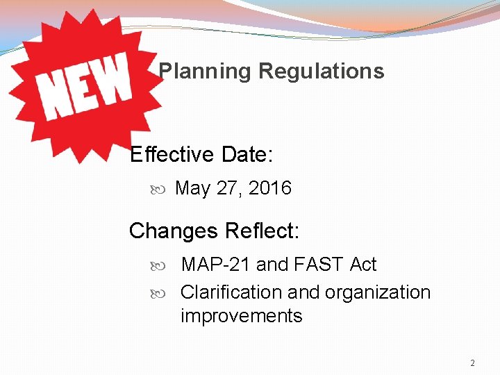 Planning Regulations Effective Date: May 27, 2016 Changes Reflect: MAP-21 and FAST Act Clarification