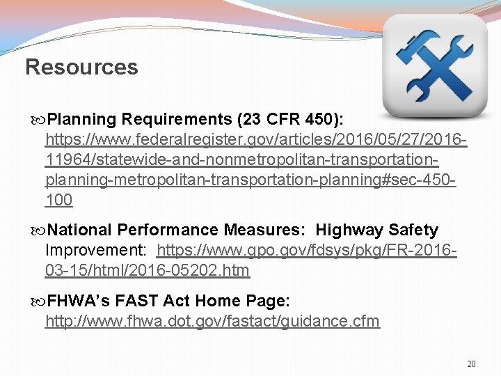 Resources Planning Requirements (23 CFR 450): https: //www. federalregister. gov/articles/2016/05/27/201611964/statewide-and-nonmetropolitan-transportationplanning-metropolitan-transportation-planning#sec-450100 National Performance Measures: Highway