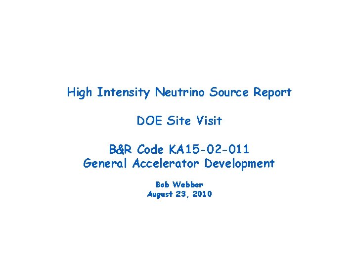 High Intensity Neutrino Source Report DOE Site Visit B&R Code KA 15 -02 -011