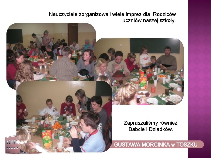 Nauczyciele zorganizowali wiele imprez dla Rodziców uczniów naszej szkoły. Zapraszaliśmy również Babcie i Dziadków.