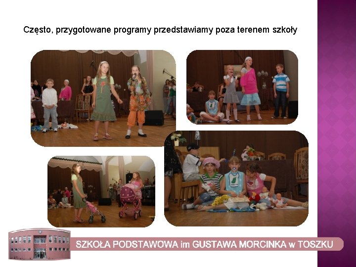 Często, przygotowane programy przedstawiamy poza terenem szkoły 