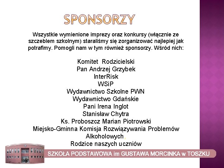 Wszystkie wymienione imprezy oraz konkursy (włącznie ze szczeblem szkolnym) staraliśmy się zorganizować najlepiej jak