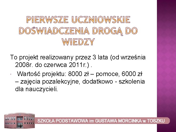 To projekt realizowany przez 3 lata (od września 2008 r. do czerwca 2011 r.