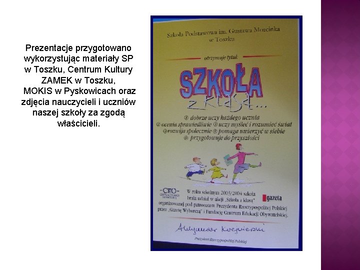 Prezentacje przygotowano wykorzystując materiały SP w Toszku, Centrum Kultury ZAMEK w Toszku, MOKIS w
