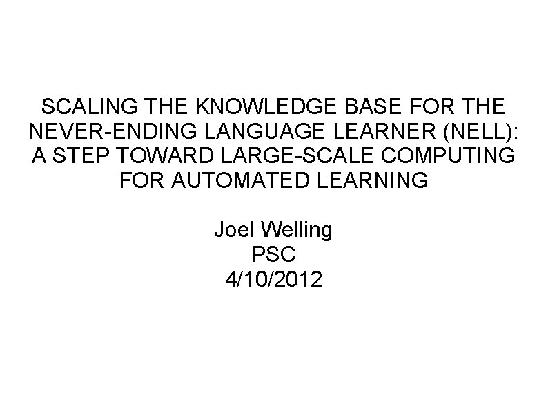 SCALING THE KNOWLEDGE BASE FOR THE NEVER-ENDING LANGUAGE LEARNER (NELL): A STEP TOWARD LARGE-SCALE