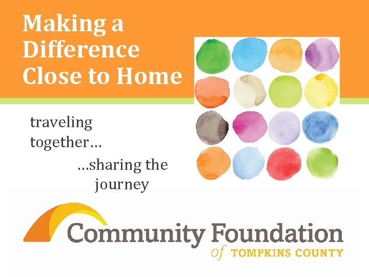 Making a Difference Close to Home traveling together… …sharing the journey ] 