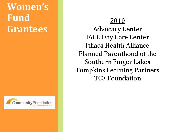Women’s Fund Grantees 2010 Advocacy Center IACC Day Care Center Ithaca Health Alliance Planned