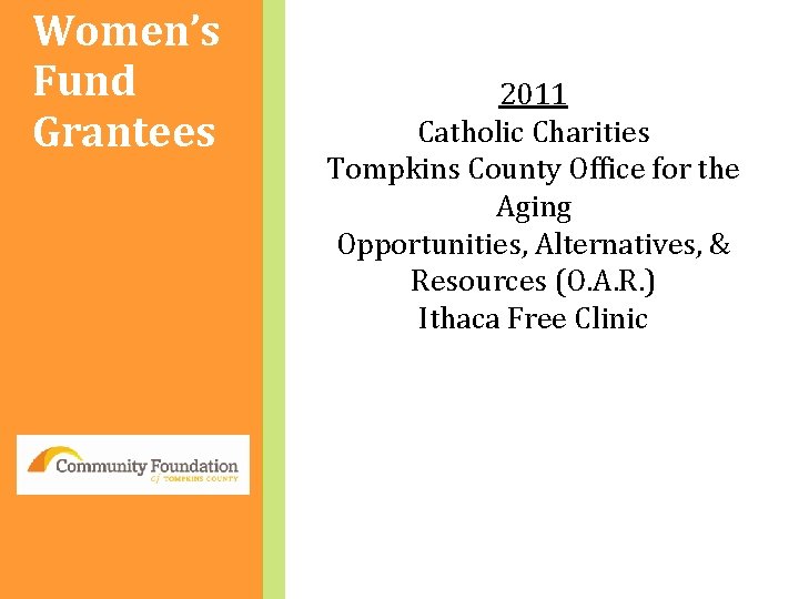 Women’s Fund Grantees 2011 Catholic Charities Tompkins County Office for the Aging Opportunities, Alternatives,