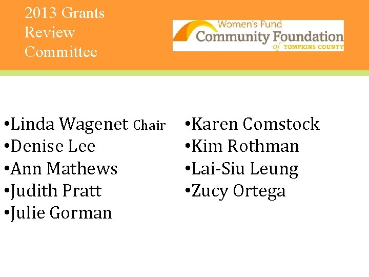 2013 Grants Review Committee • Linda Wagenet Chair • Denise Lee • Ann Mathews