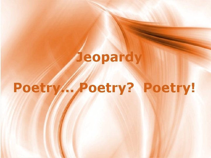 Jeopardy Poetry. . . Poetry? Poetry! Page 1 