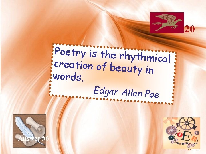 20 Poetry is the rh ythmical creation of beau ty in words. Edgar Allan