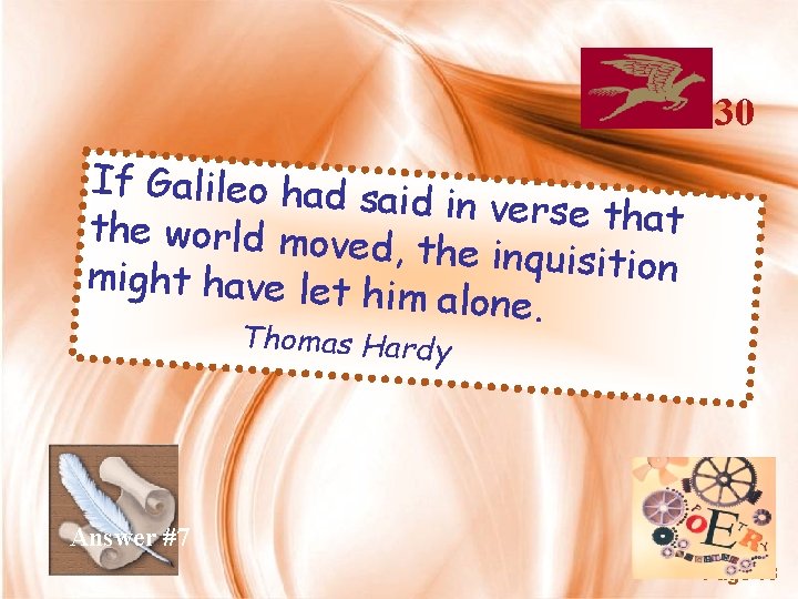30 If Galileo had s aid in verse tha t the world moved ,