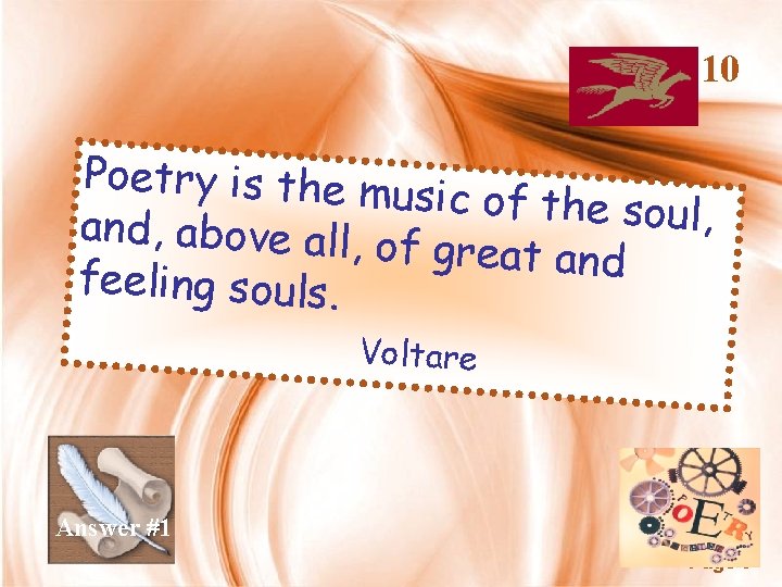 10 Poetry is the mu sic of the soul, and, above all, o f