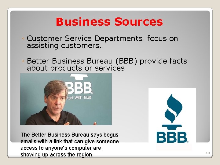 Business Sources ◦ Customer Service Departments focus on assisting customers. ◦ Better Business Bureau