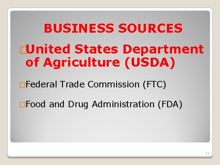 BUSINESS SOURCES �United States Department of Agriculture (USDA) �Federal �Food Trade Commission (FTC) and