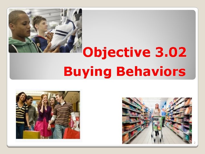 Objective 3. 02 Buying Behaviors 2 