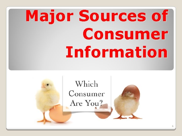 Major Sources of Consumer Information 6 