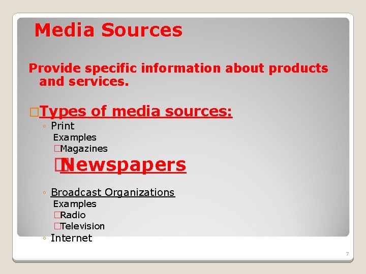 Media Sources Provide specific information about products and services. �Types ◦ Print of media