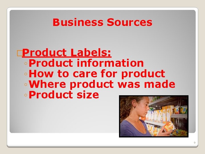 Business Sources �Product Labels: ◦ Product information ◦ How to care for product ◦