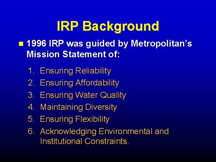 IRP Background 1996 IRP was guided by Metropolitan’s Mission Statement of: 1. 2. 3.